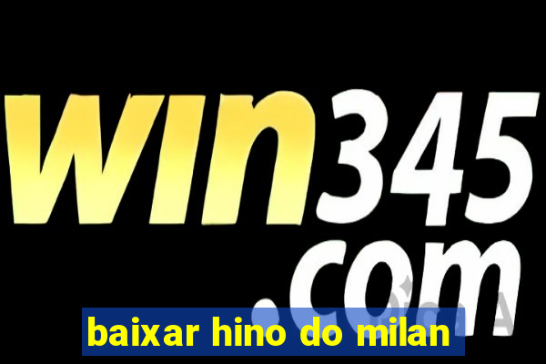 baixar hino do milan